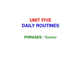 UNIT FIVE DAILY ROUTINES