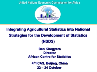 Ben Kiregyera Director African Centre for Statistics 4 th ICAS, Beijing, China 22 – 24 October