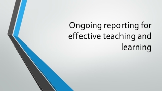 Ongoing reporting for effective teaching and learning
