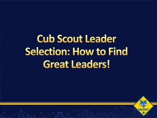 Cub Scout Leader Selection: How to Find Great Leaders!