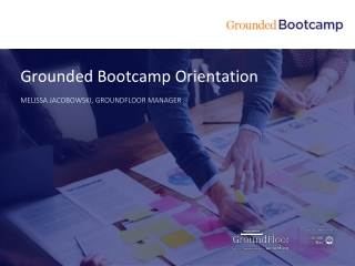 Grounded Bootcamp Orientation