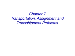 Chapter 7 Transportation, Assignment and Transshipment Problems