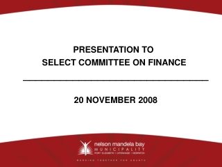 PRESENTATION TO SELECT COMMITTEE ON FINANCE ______________________________ 20 NOVEMBER 2008