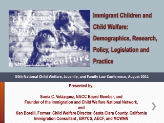 Immigrant Children and Child Welfare: Demographics, Research, Policy, Legislation and Practice