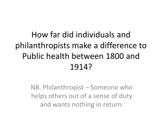 NB. Philanthropist – Someone who helps others out of a sense of duty and wants nothing in return.