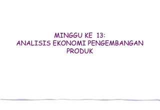 MINGGU KE 13: ANALISIS EKONOMI PENGEMBANGAN PRODUK