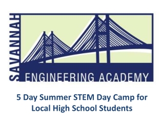 5 Day S ummer STEM D ay Camp for Local H igh S chool S tudents
