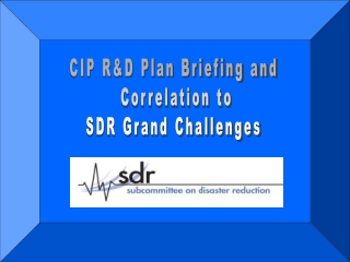 CIP R&amp;D Plan Briefing and Correlation to SDR Grand Challenges