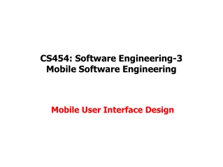 CS454: Software Engineering-3 Mobile Software Engineering Mobile User Interface Design