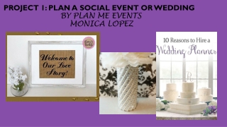 Project 1: Plan a Social event or Wedding by Plan Me Events Monica Lopez