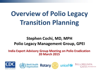 Overview of Polio Legacy Transition Planning Stephen Cochi, MD, MPH
