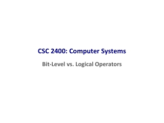 CSC 2400: Computer Systems Bit-Level vs. Logical Operators