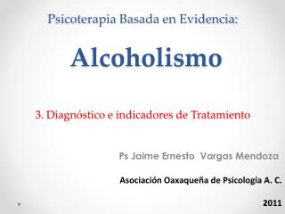 Psicoterapia Basada en Evidencia: Alcoholismo 3. Diagnóstico e indicadores de Tratamiento