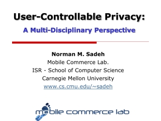 Norman M. Sadeh Mobile Commerce Lab. ISR - School of Computer Science Carnegie Mellon University