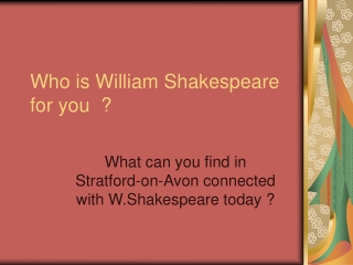 Who is William Shakespeare for you ?