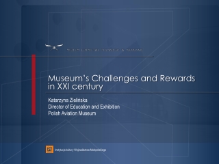 Museum’s Challenges and Rewards in XXI century