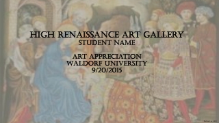 High Renaissance Art Gallery Student Name Art Appreciation WALDORF University 9/20/2015