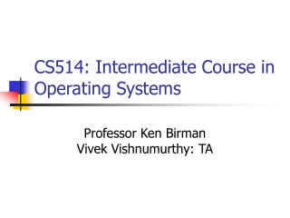 CS514: Intermediate Course in Operating Systems