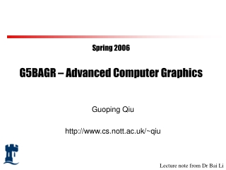 Spring 2006 G5BAGR – Advanced Computer Graphics