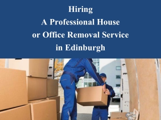 Hiring a Professional House or Office Removal Service in Edinburgh