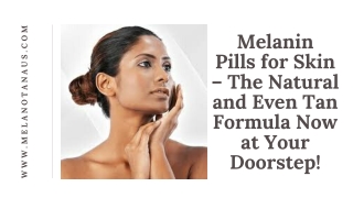 Melanin Pills for Skin – The Natural and Even Tan Formula Now at Your Doorstep!