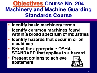 Objectives Course No. 204 Machinery and Machine Guarding Standards Course