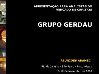 APRESENTAÇÃO PARA ANALISTAS DO MERCADO DE CAPITAIS GRUPO GERDAU