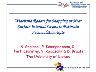 S. Gogineni, P. Kanagaratnam, R. Parthasarathy, V. Ramasami &amp; D. Braaten The University of Kansas