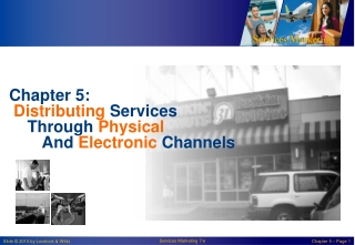 Chapter 5: Distributing Services T hrough Physical 	And Electronic Channels