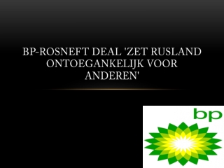 BP Holdings, BP-Rosneft deal 'zetRuslandontoegankelijkvooran