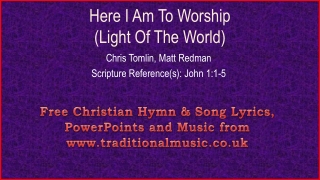 Here I Am To Worship (Light Of The World)