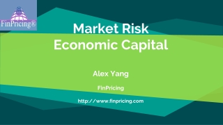 Market Risk Economic Capital Alex Yang FinPricing http: //finpricing