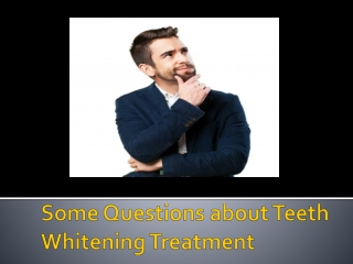 Some Questions about Teeth Whitening Treatment