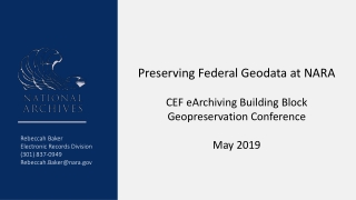 Preserving Federal Geodata at NARA CEF eArchiving Building Block Geopreservation Conference