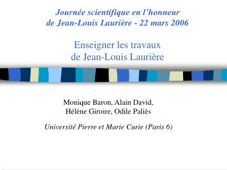 Journée scientifique en l’honneur de Jean-Louis Laurière - 22 mars 2006 Enseigner les travaux de Jean-Louis Laurière
