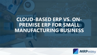 Cloud-based ERP vs. On-Premise ERP for Small Manufacturing Business