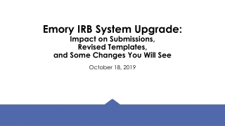 Emory IRB System Upgrade: Impact on Submissions, Revised Templates, and Some Changes You Will See