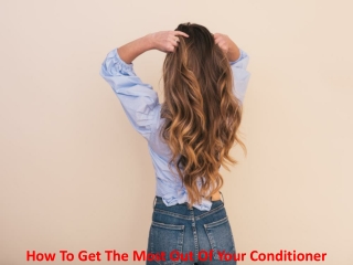 How To Get The Most Out Of Your Conditioner