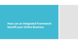 How can an Integrated Framework benefit your Online Business