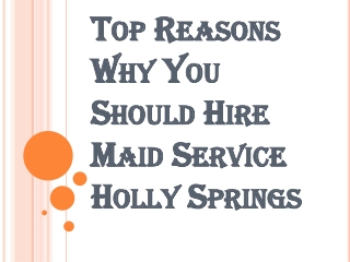 How Maid Service Holly Springs will Help you in Cleaning the House?