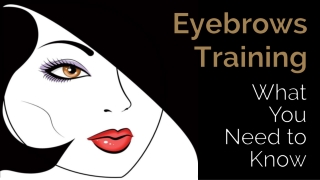 Eyebrows Training – What You Need to Know