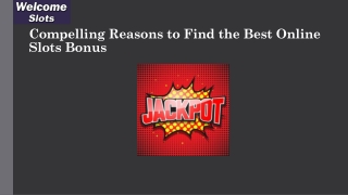 Compelling reasons to find the best online slots bonus