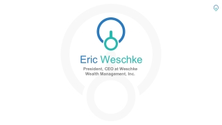 Eric Weschke - President at Weschke Wealth Management, Inc.