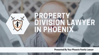 Property Division Lawyer in Phoenix - Your Phoenix Family Lawyer