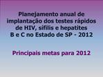 Planejamento anual de implanta o dos testes r pidos de HIV, s filis e hepatites B e C no Estado de SP - 2012