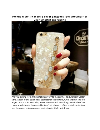 Premium stylish mobile cover gorgeous look provides for your Smartphone Online