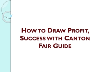 How to Draw Profit, Success with Canton Fair Guide