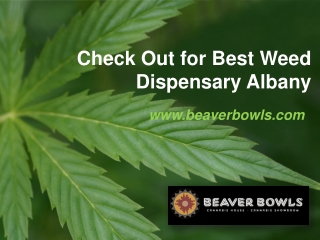 Check Out for Best Weed Dispensary Albany - www.beaverbowls.com