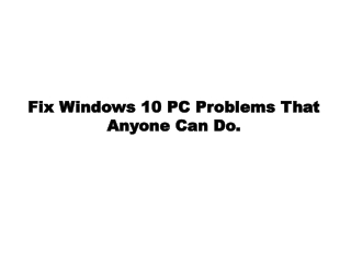 Fix Windows 10 PC Problems That Anyone Can Do.