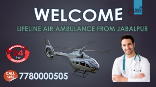 Easily Access Lifeline Air Ambulance from Jabalpur for Prompt Smooth Shifting